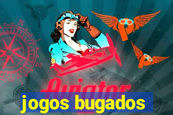 jogos bugados